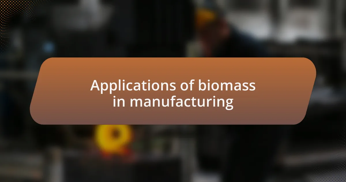 Applications of biomass in manufacturing