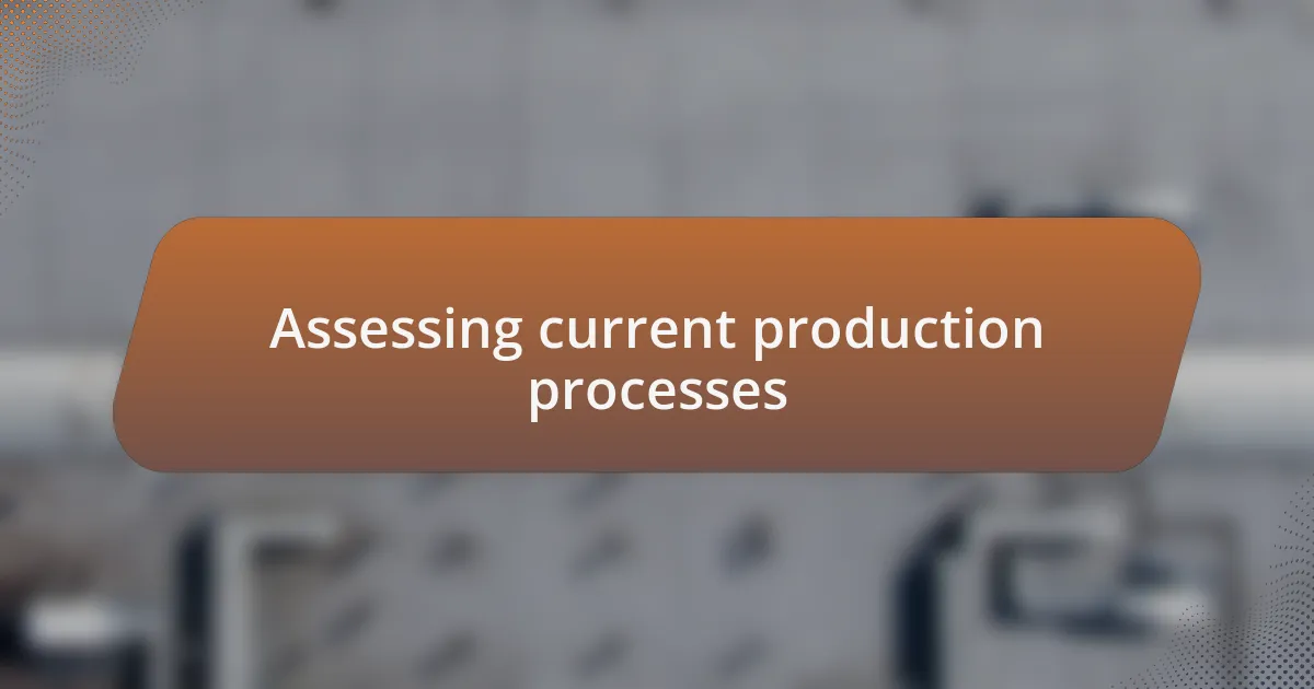 Assessing current production processes