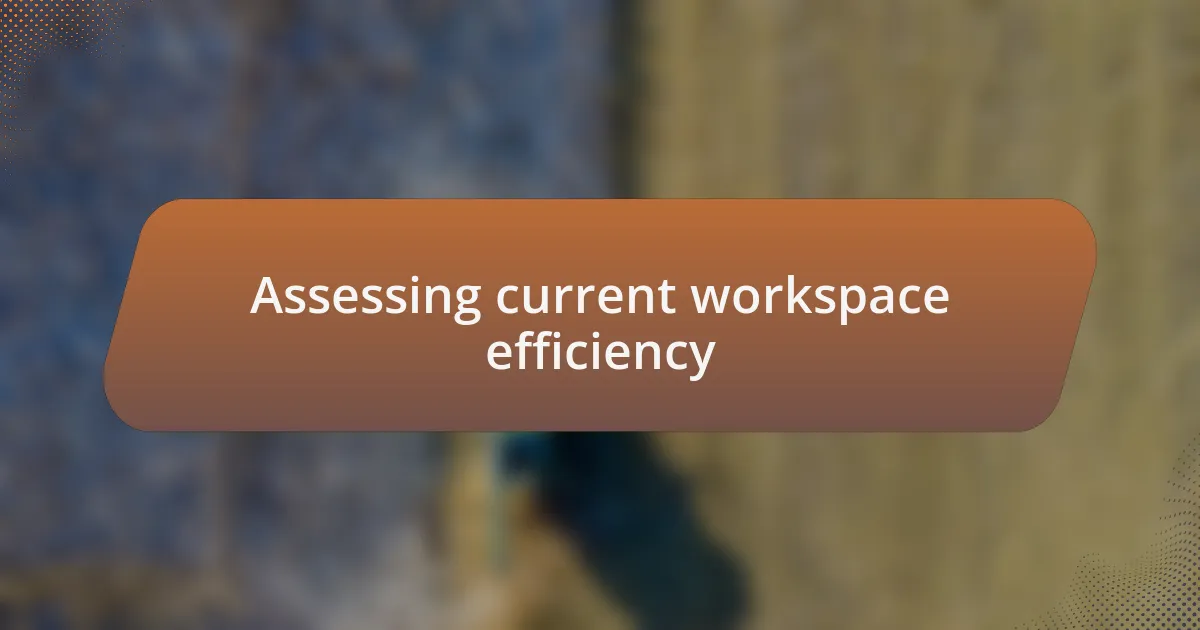 Assessing current workspace efficiency