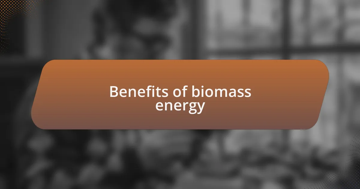 Benefits of biomass energy