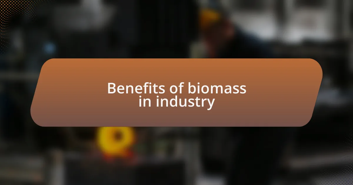 Benefits of biomass in industry