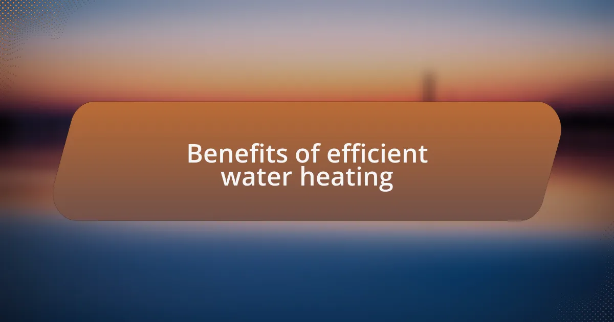 Benefits of efficient water heating
