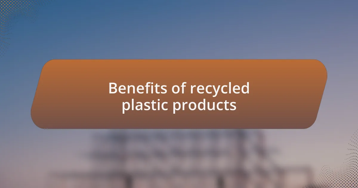 Benefits of recycled plastic products