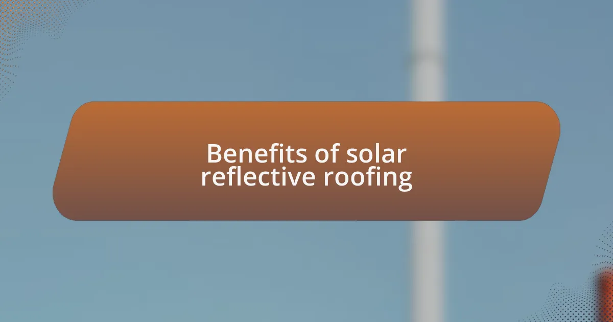 Benefits of solar reflective roofing