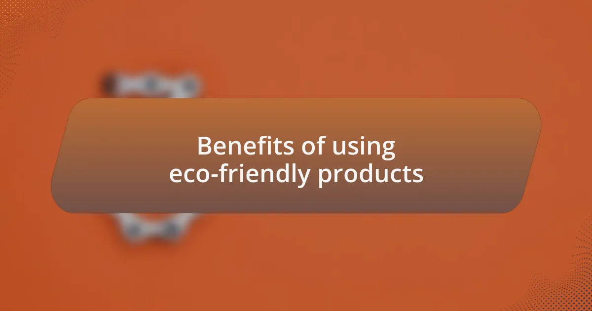 Benefits of using eco-friendly products