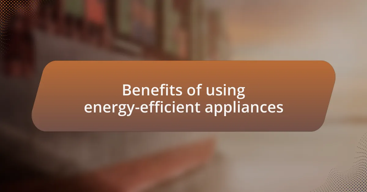 Benefits of using energy-efficient appliances