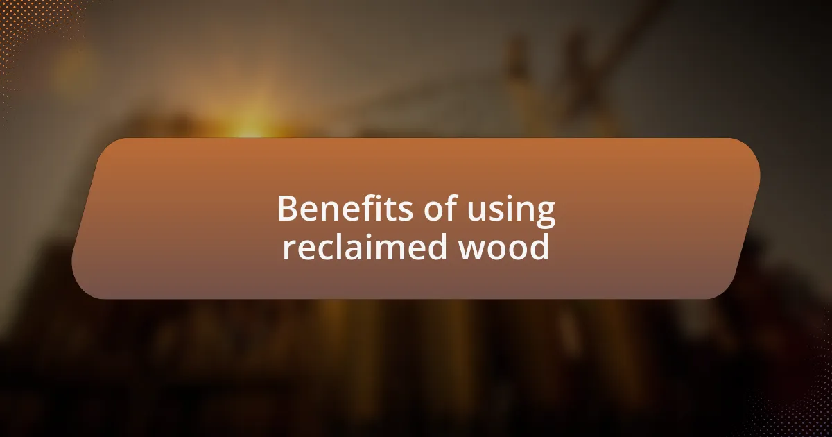 Benefits of using reclaimed wood