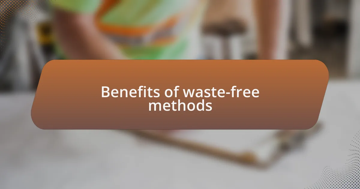 Benefits of waste-free methods