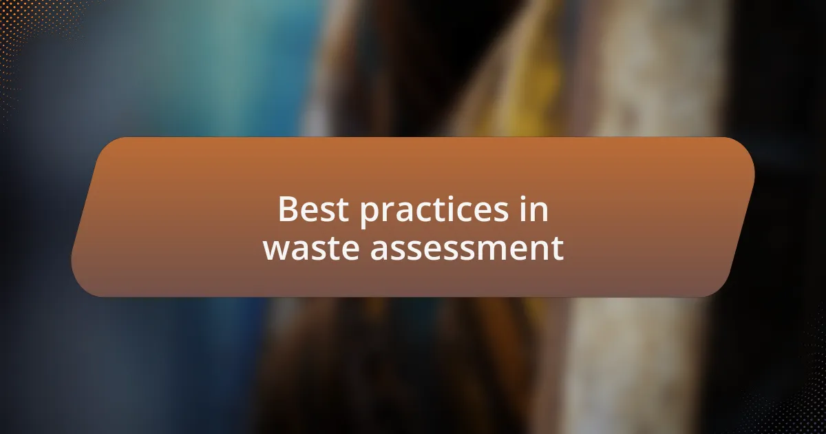 Best practices in waste assessment
