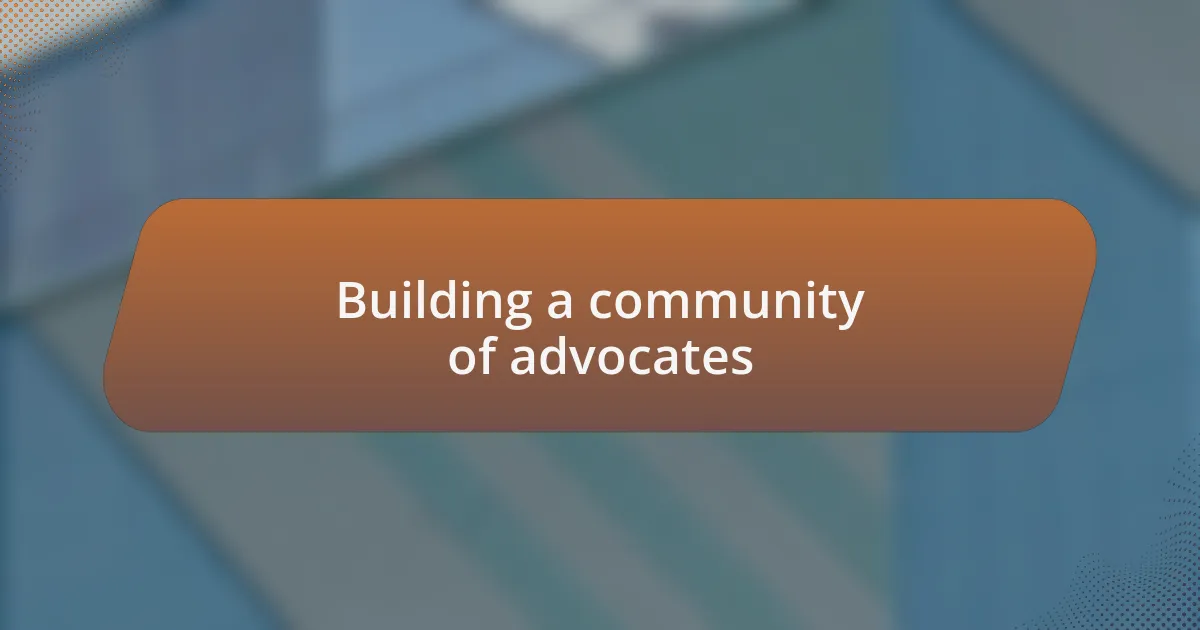 Building a community of advocates