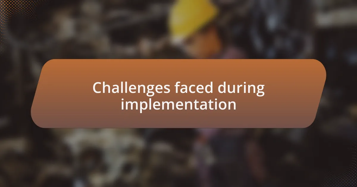 Challenges faced during implementation