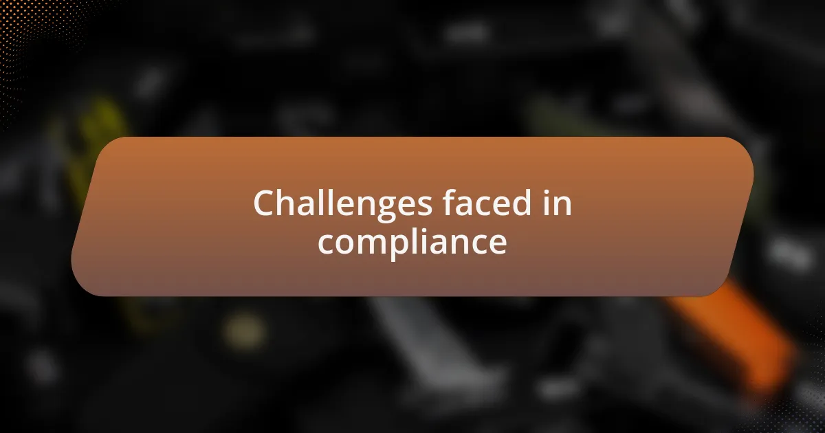 Challenges faced in compliance