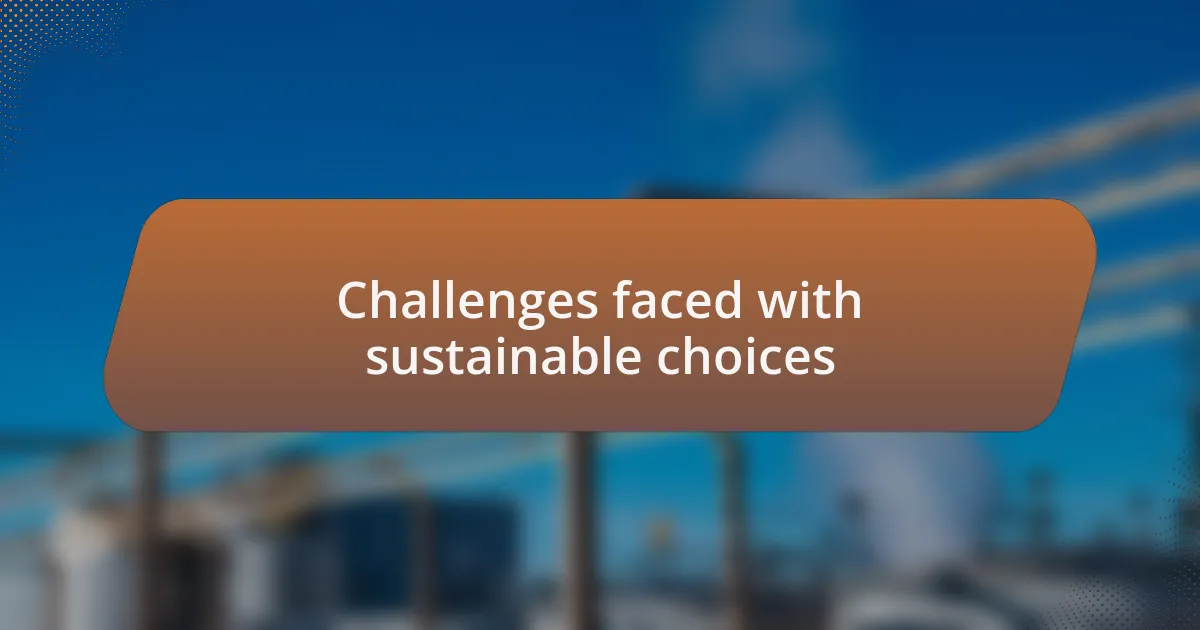 Challenges faced with sustainable choices