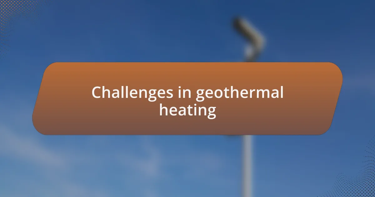 Challenges in geothermal heating