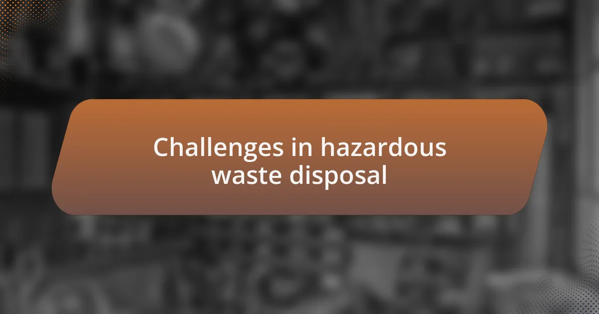 Challenges in hazardous waste disposal