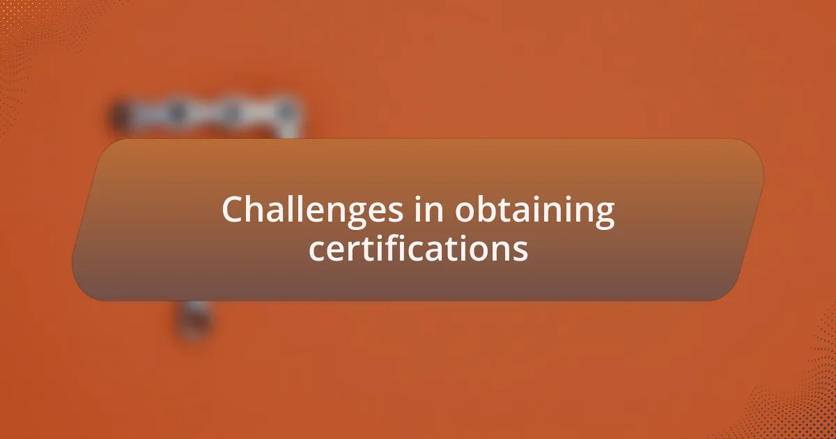Challenges in obtaining certifications