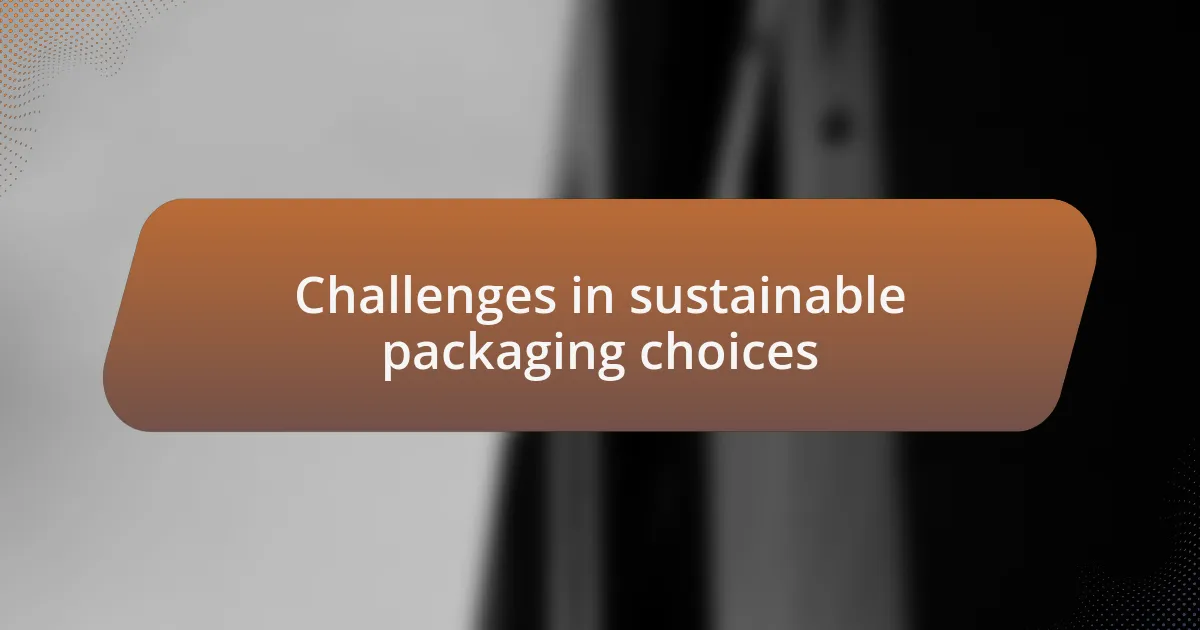 Challenges in sustainable packaging choices