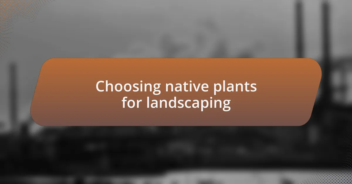 Choosing native plants for landscaping