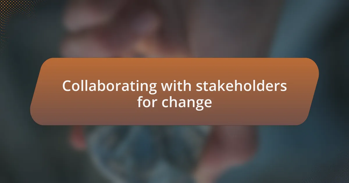 Collaborating with stakeholders for change