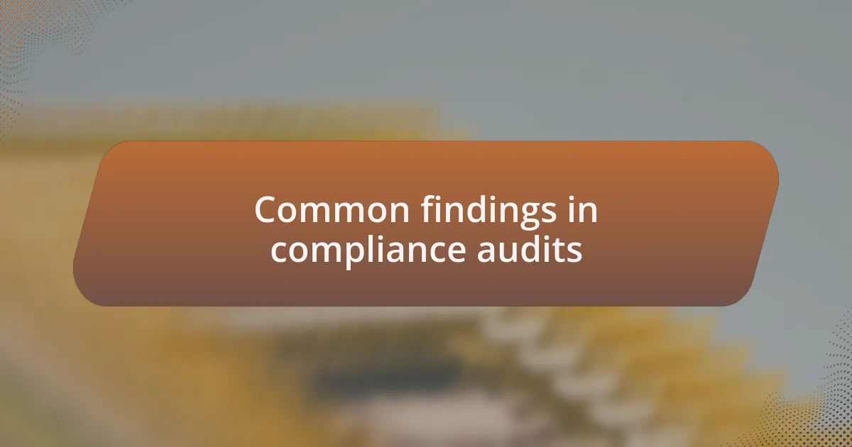 Common findings in compliance audits
