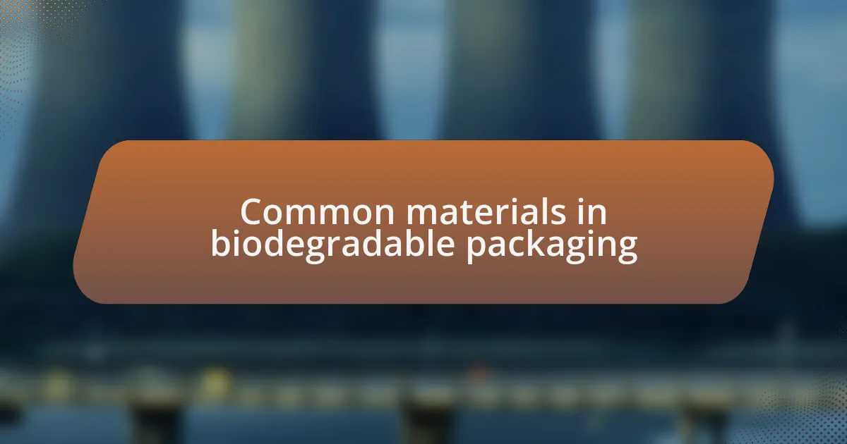 Common materials in biodegradable packaging