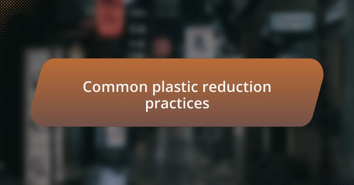 Common plastic reduction practices