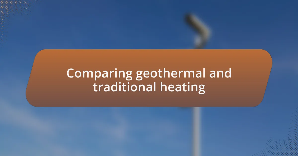 Comparing geothermal and traditional heating