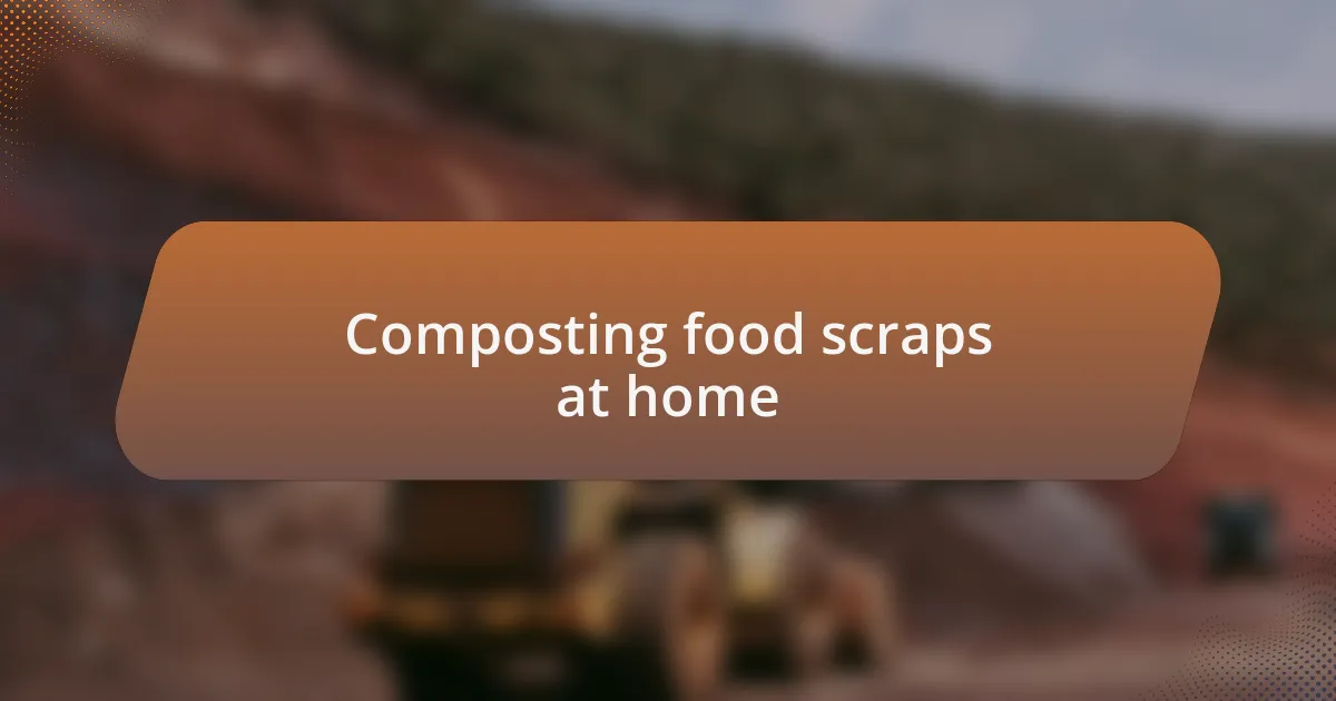 Composting food scraps at home