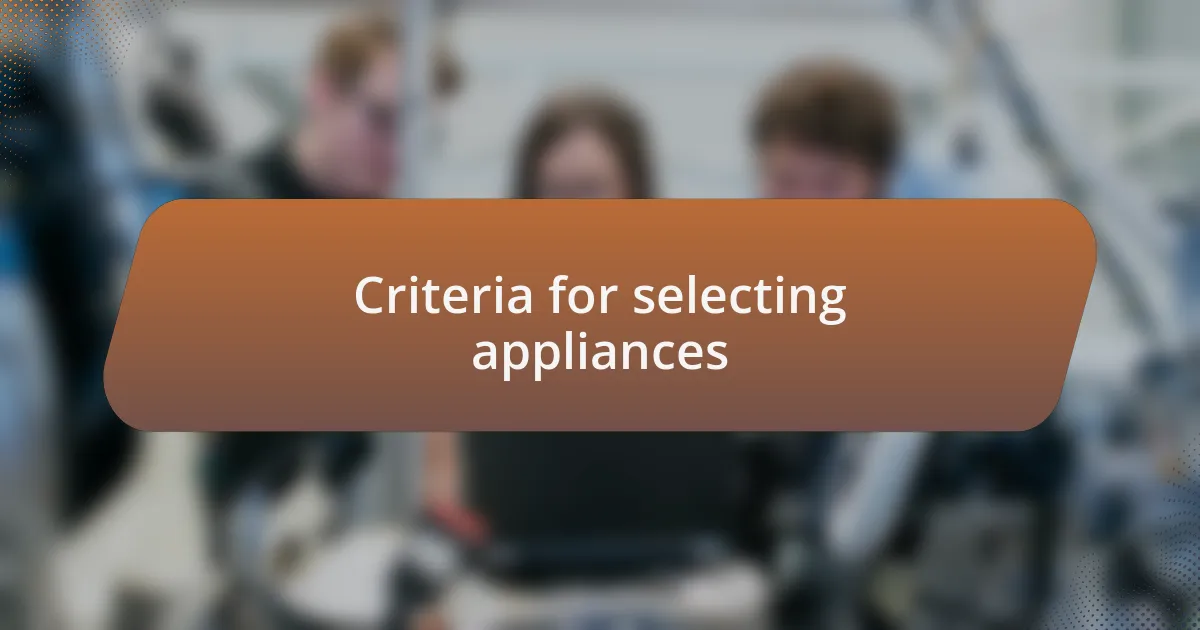 Criteria for selecting appliances