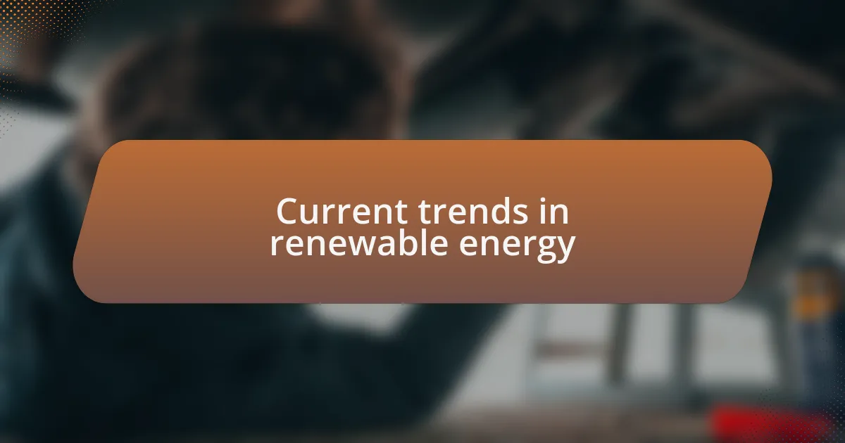 Current trends in renewable energy