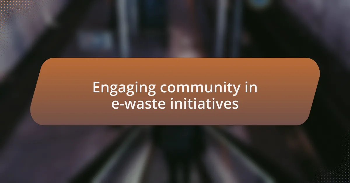 Engaging community in e-waste initiatives