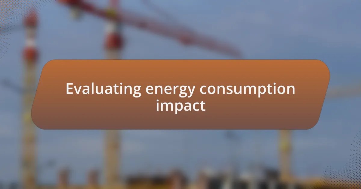 Evaluating energy consumption impact