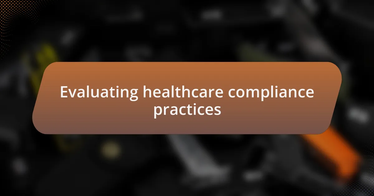 Evaluating healthcare compliance practices