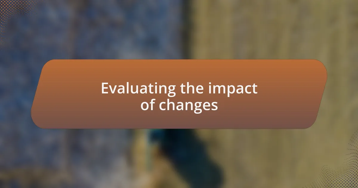Evaluating the impact of changes