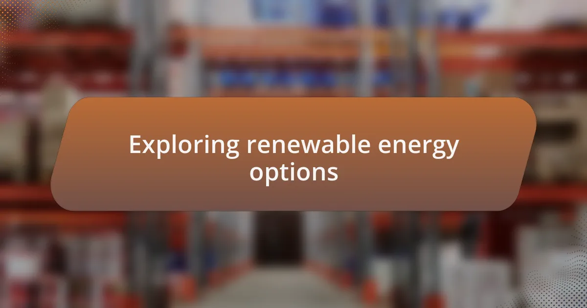 Exploring renewable energy options