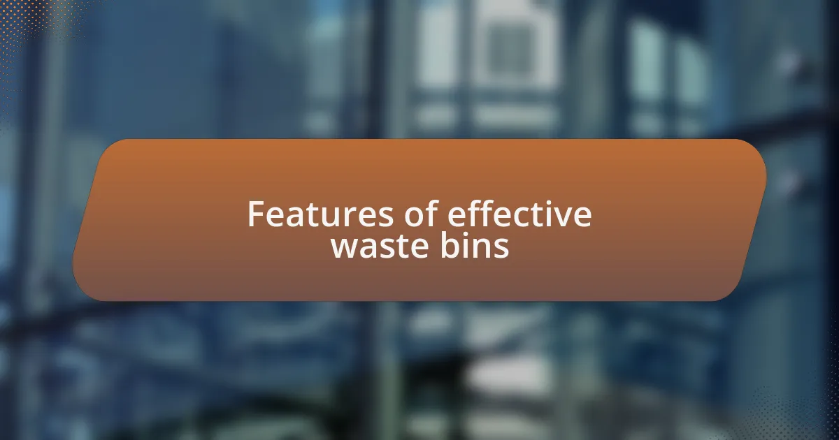 Features of effective waste bins