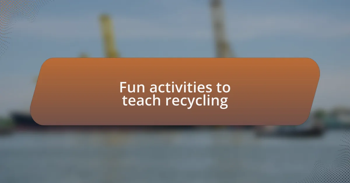 Fun activities to teach recycling