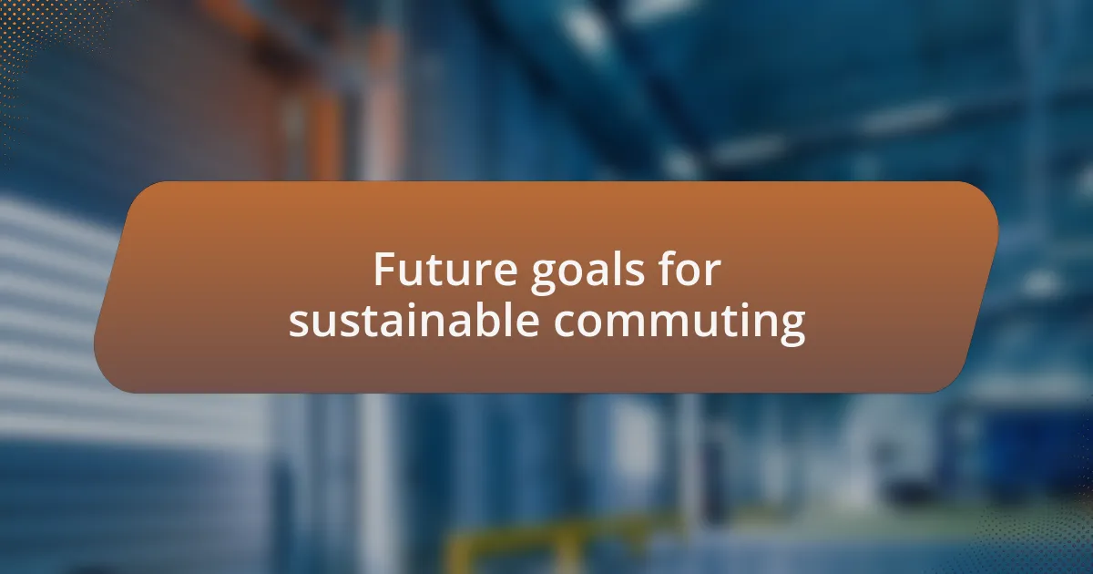 Future goals for sustainable commuting