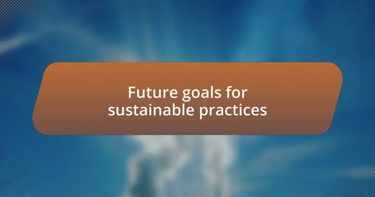 Future goals for sustainable practices