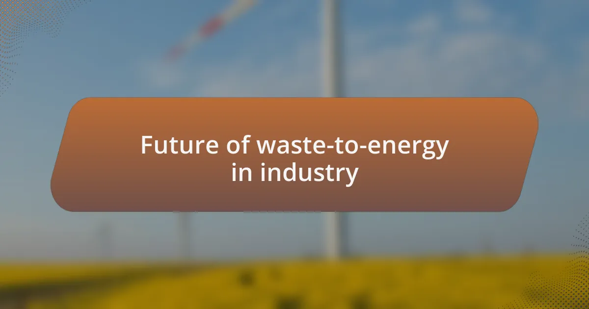 Future of waste-to-energy in industry