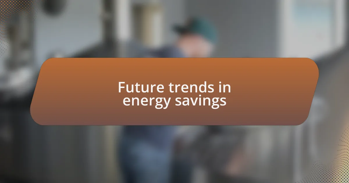 Future trends in energy savings