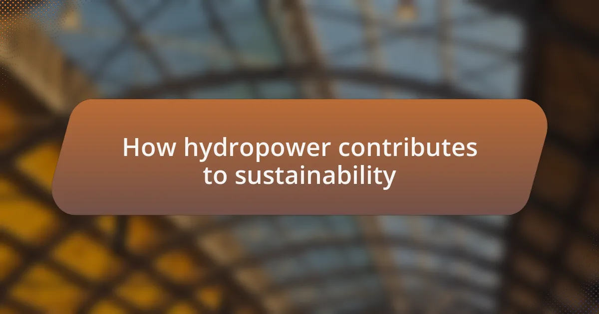 How hydropower contributes to sustainability