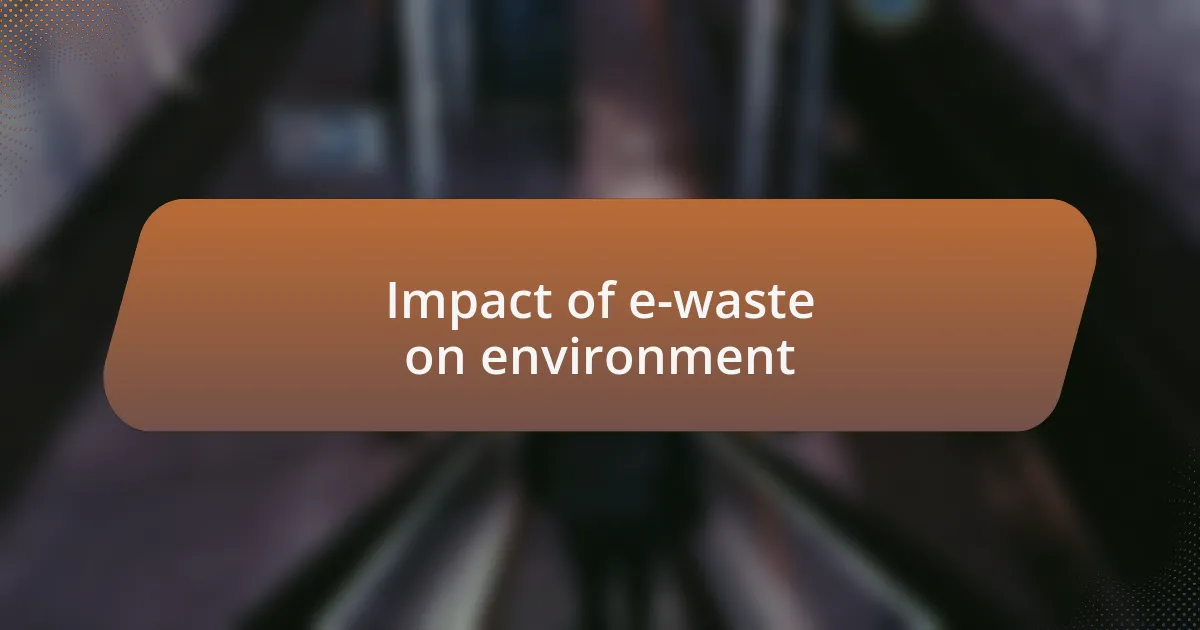 Impact of e-waste on environment