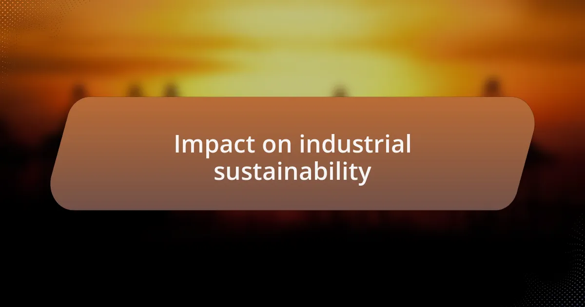 Impact on industrial sustainability