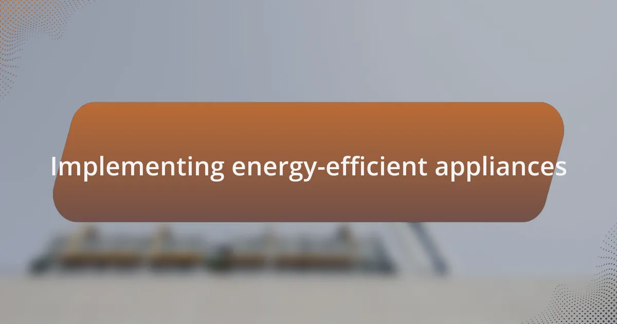 Implementing energy-efficient appliances