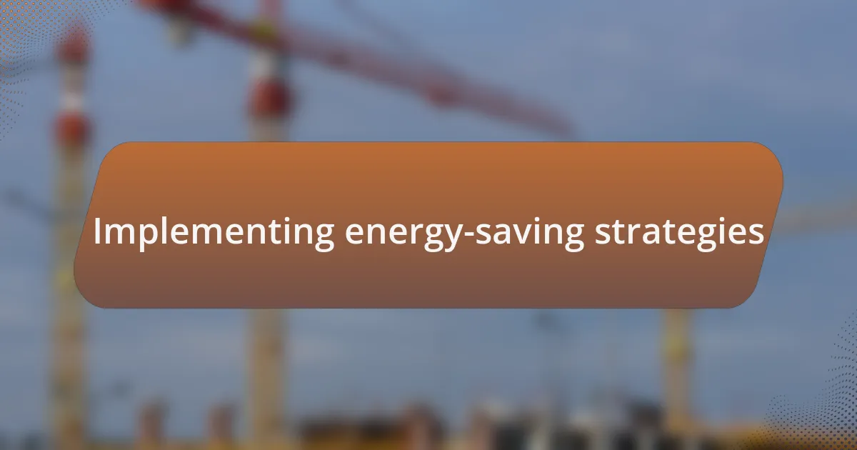 Implementing energy-saving strategies