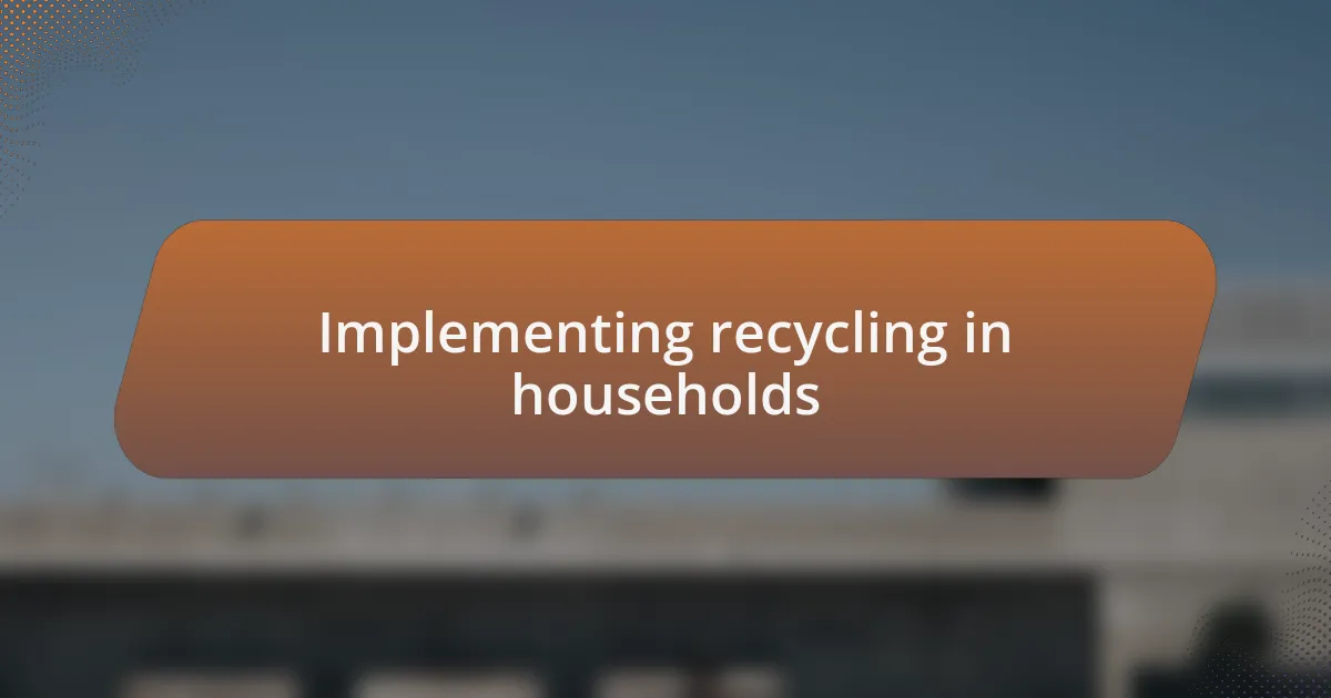 Implementing recycling in households