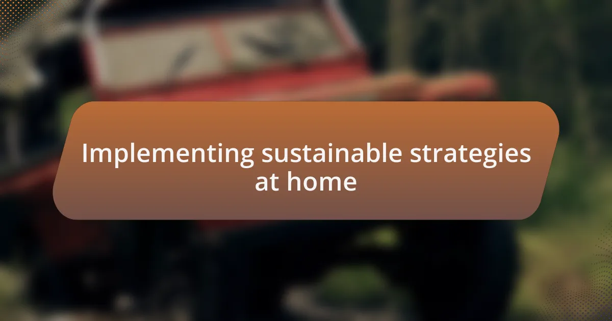 Implementing sustainable strategies at home