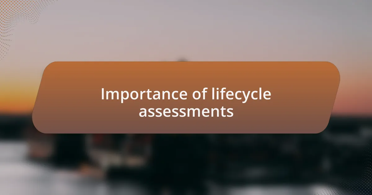 Importance of lifecycle assessments