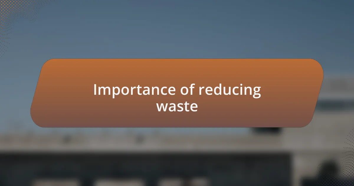Importance of reducing waste